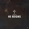 He Reigns - Single album lyrics, reviews, download