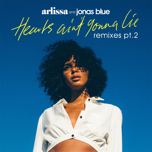Hearts Ain't Gonna Lie (Remixes, Pt. 2) - EP - Arlissa & Jonas Blue