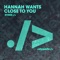 Close to You - Hannah Wants lyrics