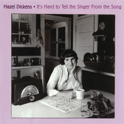 It's Hard to Tell the Singer from the Song - Hazel Dickens It's Hard to Tell the Singer from the Song - Hazel Dickens
