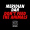 Don't Feed the Animals - Meridian Dan lyrics