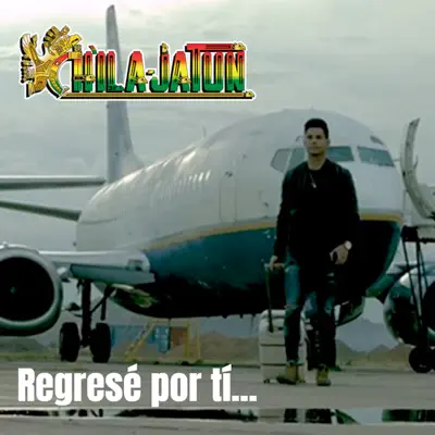 Regresé por ti - Single - Chila Jatun
