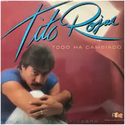 Todo Ha Cambiado - Tito Rojas Todo Ha Cambiado - Tito Rojas