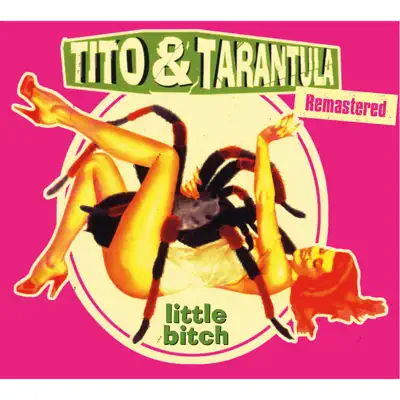 Little Bitch (Remastered) - Tito & Tarantula Little Bitch (Remastered) - Tito & Tarantula