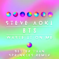 Waste It On Me (feat. BTS) [Better Than Sprinkles Remix] - Single - Steve Aoki