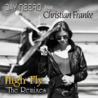 High Fly (feat. Christian Franke) [The Remixes] - EP by Jay Neero album reviews, ratings, credits