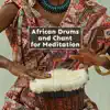 African Drums and Chant for Meditation – Shamanic Healing, Soul Restoration, Powerful Prayers, Deep Relaxation, Tribal Music album lyrics, reviews, download