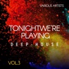 Tonight We're Playing Deep-House, Vol. 3