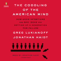 Greg Lukianoff & Jonathan Haidt - The Coddling of the American Mind: How Good Intentions and Bad Ideas Are Setting Up a Generation for Failure (Unabridged) artwork