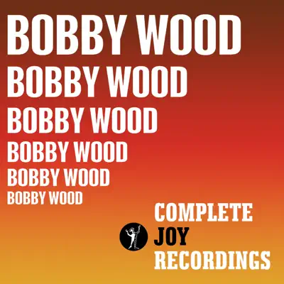 The Complete Joy Recordings - Bobby Wood