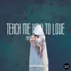 Stream & download Teach Me How to Love - Single