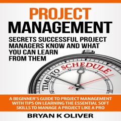 Project Management: Secrets Successful Project Managers Know and What You Can Learn from Them (Unabridged)