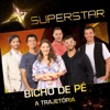 Superstar - Bicho de Pé - A Trajetória