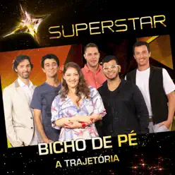 Superstar - Bicho de Pé - A Trajetória - Bicho de Pé