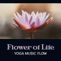 Flower of Life: Yoga Music Flow – Background for Exercises, Rhythm of Breathing, Vinyasa Flow, Trance & Journey by Yoga Healing Sounds Unit album reviews, ratings, credits