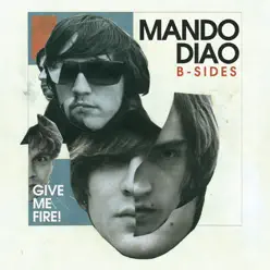 Give Me Fire (B-Sides) - Mando Diao