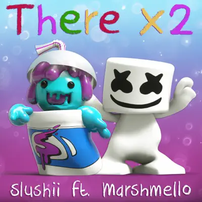 There X2 (feat. Marshmello) - Single - Slushii