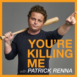 You're Killing Me with Patrick Renna