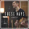 These Days (Acoustic) song lyrics