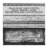 Piano Music for Studying, Focus, Memory, Work, Brainpower and Concentration artwork