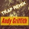 Andy Griffith (Trap Remix) - Trap Remix Guys lyrics