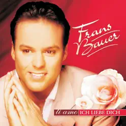 Ti amo - Ich liebe dich - Frans Bauer Ti amo - Ich liebe dich - Frans Bauer