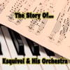 The Story of… Esquivel & His Orchestra