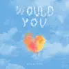 Would You - Single album lyrics, reviews, download