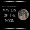 Mystery of the Moon - Natural Sleep Remedies, Dreaming, Serenity Music Relaxation, Hypnosis for Deep Slumber, Bedtime Rituals, Inner Peace album lyrics, reviews, download