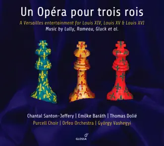 Un opéra pour trois rois by Purcell Choir, Orfeo Orchestra & György Vashegyi album reviews, ratings, credits