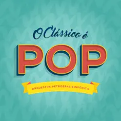 O Clássico É Pop - EP - Orquestra Petrobras Sinfônica O Clássico É Pop - EP - Orquestra Petrobras Sinfônica
