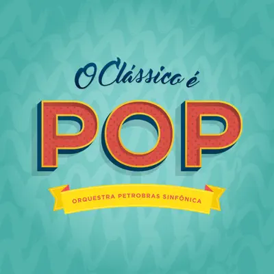 O Clássico É Pop - EP - Orquestra Petrobras Sinfônica