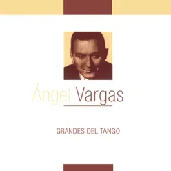Grandes del Tango - Ángel Vargas Grandes del Tango - Ángel Vargas