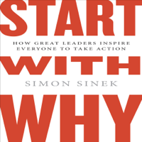 Simon Sinek - Start with Why: How Great Leaders Inspire Everyone to Take Action artwork