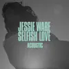 Stream & download Selfish Love (Acoustic) - Single