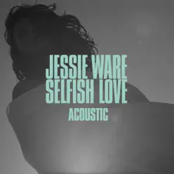 Selfish Love (Acoustic) - Single - Jessie Ware