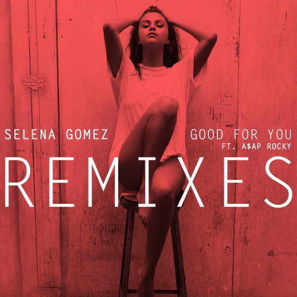 Good for You (feat. A$AP Rocky) [Remixes] - Single - Selena Gomez