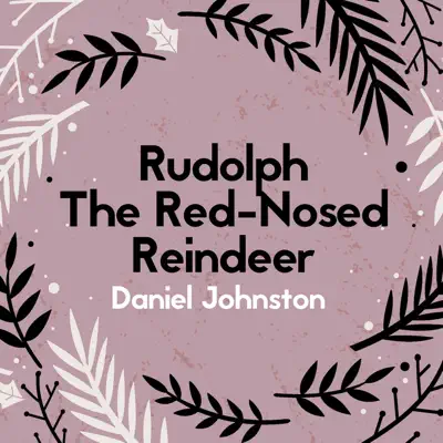 Rudolph the Red-Nosed Reindeer - Single - Daniel Johnston