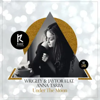 Under the Moon (feat. Anna Tarba) - Single by Wrigley & Jaytor album reviews, ratings, credits