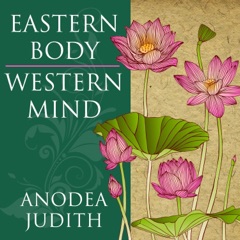 Eastern Body, Western Mind: Psychology and the Chakra System As a Path to the Self (Unabridged)