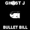 Bullet Bill - Ghost J lyrics