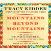Mountains Beyond Mountains: The Quest of Dr. Paul Farmer, a Man Who Would Cure the World (Abridged) - Tracy Kidder