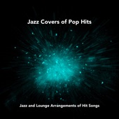 Jazz Covers of Pop Hits: Jazz and Lounge Arrangements of Hit Songs artwork