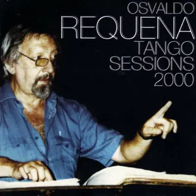 Tango Sessions 2000 - Osvaldo Requena Tango Sessions 2000 - Osvaldo Requena