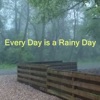 Every Day Is a Rainy Day - Every Day Is a Rainy Day