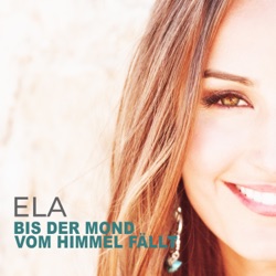 Ela - Bis der Mond vom Himmel fällt
