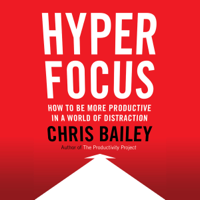 Chris Bailey - Hyperfocus: How to Be More Productive in a World of Distraction (Unabridged) artwork