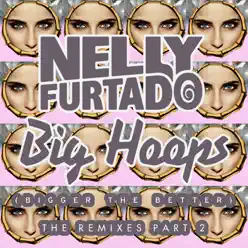 Big Hoops (Bigger the Better) [The Remixes, Pt. 2] - EP - Nelly Furtado