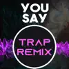 Stream & download You Say (Trap Remix Homage to Lauren Daigle) - Single