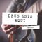 Deus Esta Aqui - Canticos lyrics